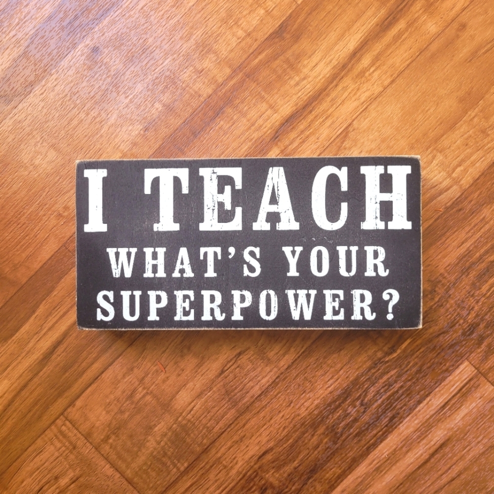 I Teach What's Your SuperPower Wood Box Sign